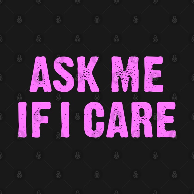 Ask Me if I Care by Dale Preston Design