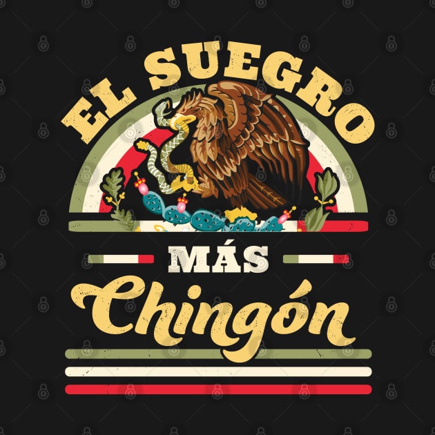 El Suegro Mas Chingon Mexican Flag Cool Father In Law by OrangeMonkeyArt