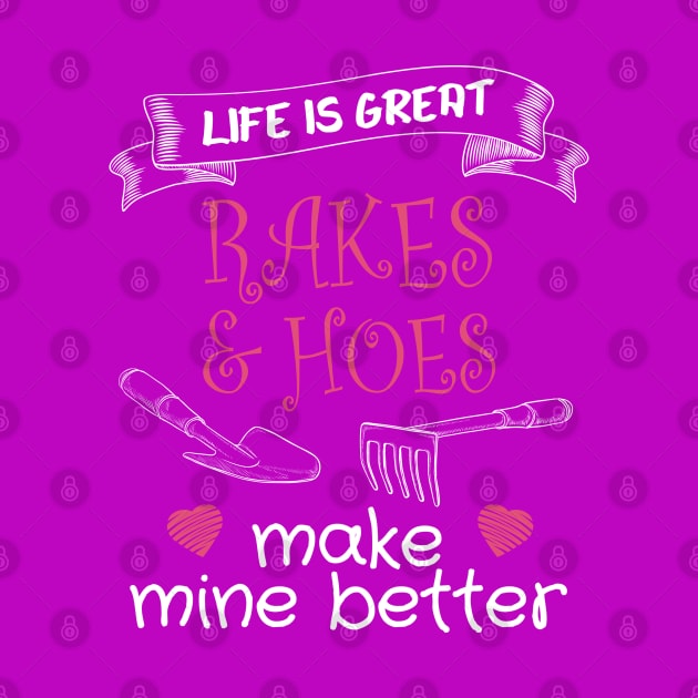 Life is Great - Rakes and Hoes make Mine Better by The Black Panther