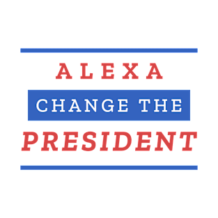 Alexa Change the President T-Shirt