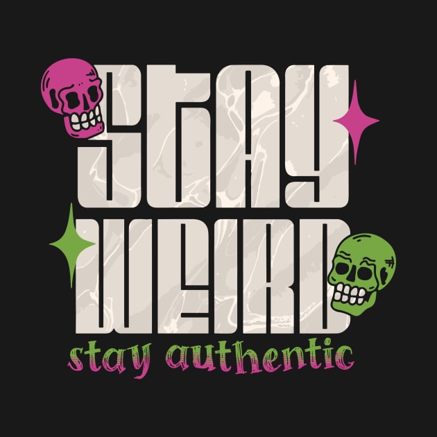 Stay Weird Stay Authentic by Teewyld