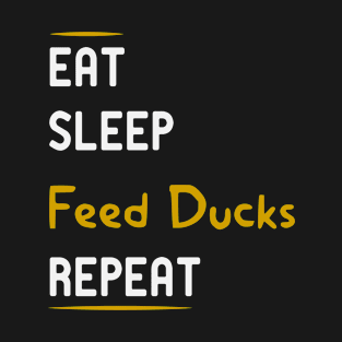 Eat Sleep Feed Ducks Repeat Funny Duck Owner T-Shirt