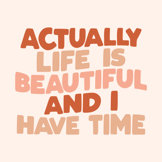 Actually Life is Beautiful and I Have Time by The Motivated Type in vanilla red and peach by MotivatedType