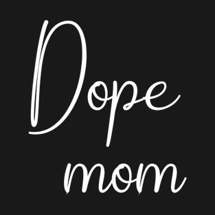 Dope Mom T-Shirt