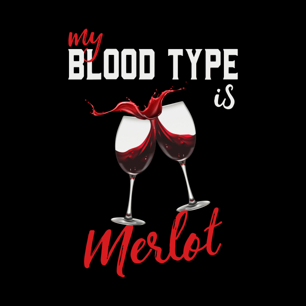 Wine Lover My Blood Type Is Merlot Funny by Foxxy Merch