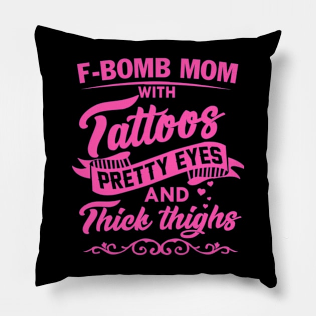 F-Bomb Mom With Tattoos Pretty Eyes And Thick Thighs Pillow by Send Things Love