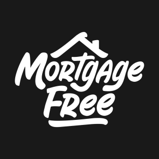 Mortgage Free - Debt Freedom T-Shirt