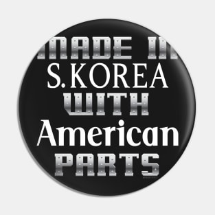 Made in S.Korea with American Parts... Pin