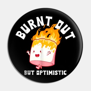 Burnt Out But Optimistics Funny Saying Humor Quote Pin