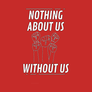 Nothing Without Us T-Shirt