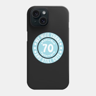 My Wife Turns 70 And Still Cute Funny birthday quote Phone Case