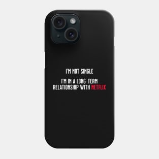 I'm not single, I'm in a long-term relationship with Netflix Phone Case