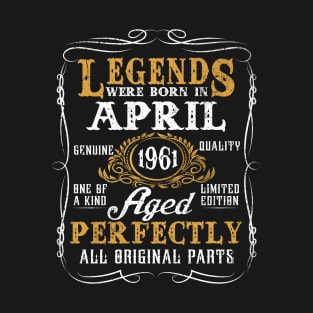 Legends Were Born In April 1961 62 Year Old For Men T-Shirt