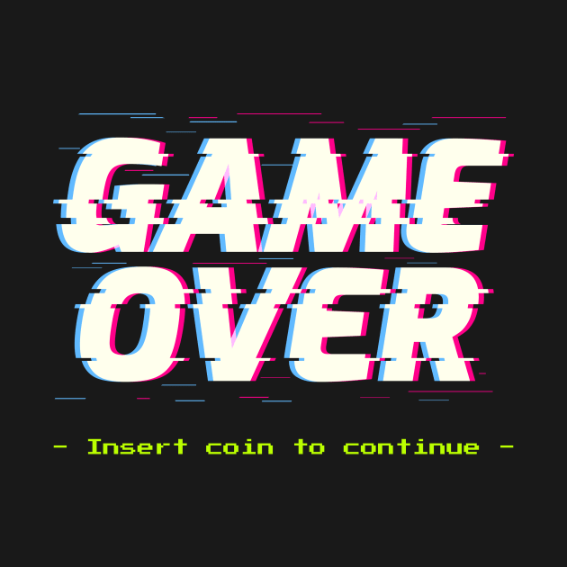 Game Over Insert coin to continue by MythicArtology