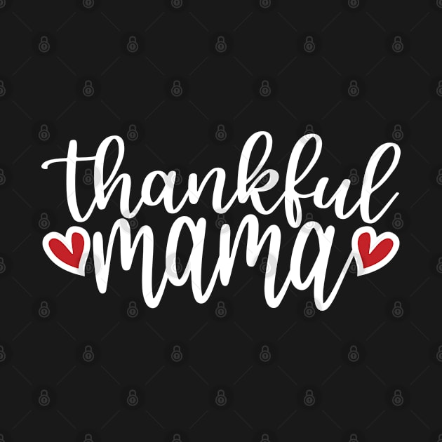 Thankful Mama - Cute Hearts, Mother's Day & Thanksgiving Gift For Women by Art Like Wow Designs