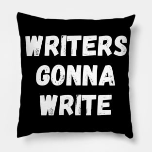 Writers Gonna Write Funny Writer Gift Writing Motivation Pillow