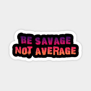 Be Savage Not Average Pinky Orange Magnet