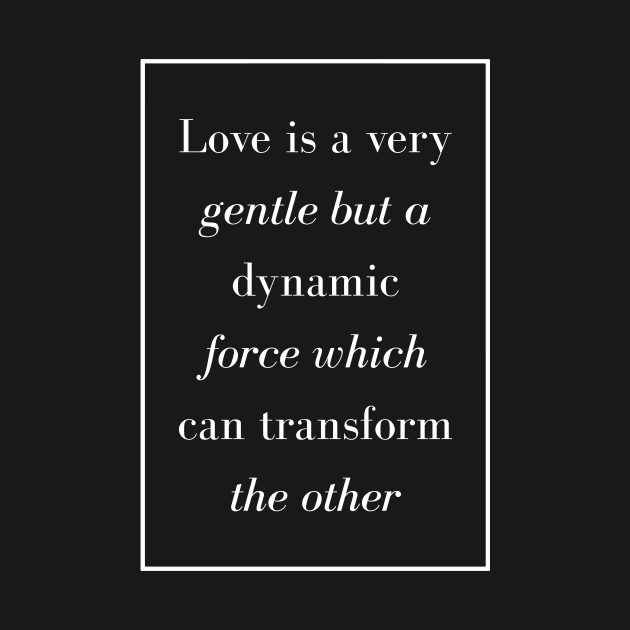 Love is a very gentle but a dynamic force which can transform the other - Spiritual Quote by Spritua