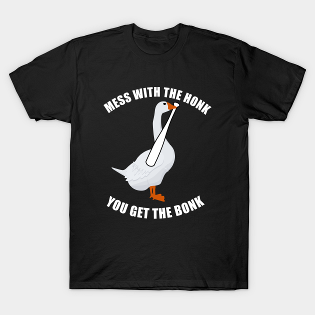 Discover Mess With The Honk You Get The Bonk - Goose Game - T-Shirt