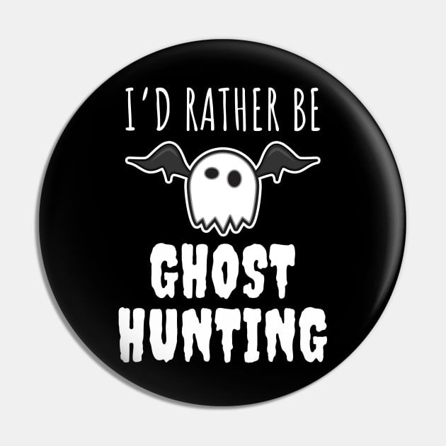 I'd Rather Be Ghost Hunting Pin by LunaMay