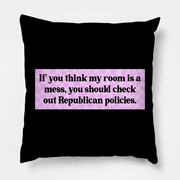 Republican Policies Are A Mess - Pro Democrat Pillow by Football from the Left