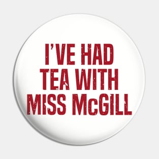 I&#39;ve Had Tea With Miss McGill Pin