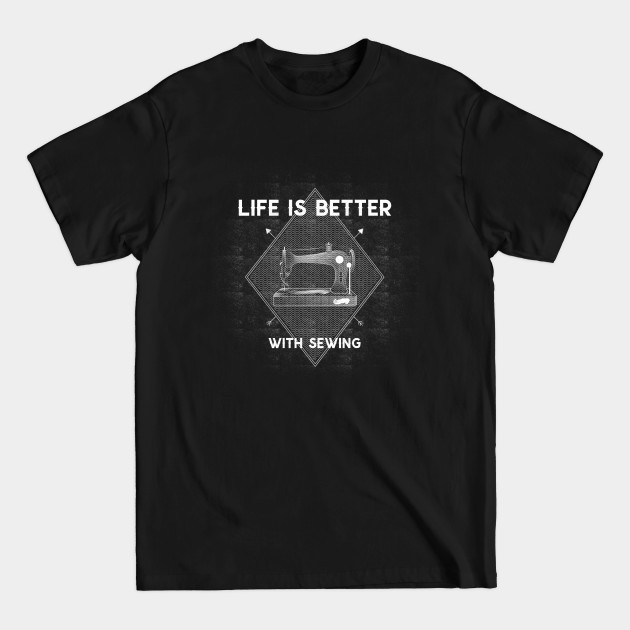 Discover Life is Better with Sewing - Sewing Gift - T-Shirt