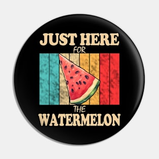 Just Here For The Watermelon Pin