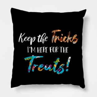 Keep The Tricks I'm Here For The Treats Halloween gift Pillow