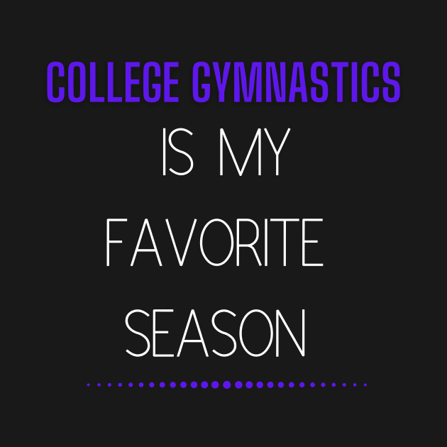 College Gymnastics Is My Favorite Season Design #1 by All Things Gymnastics Podcast 