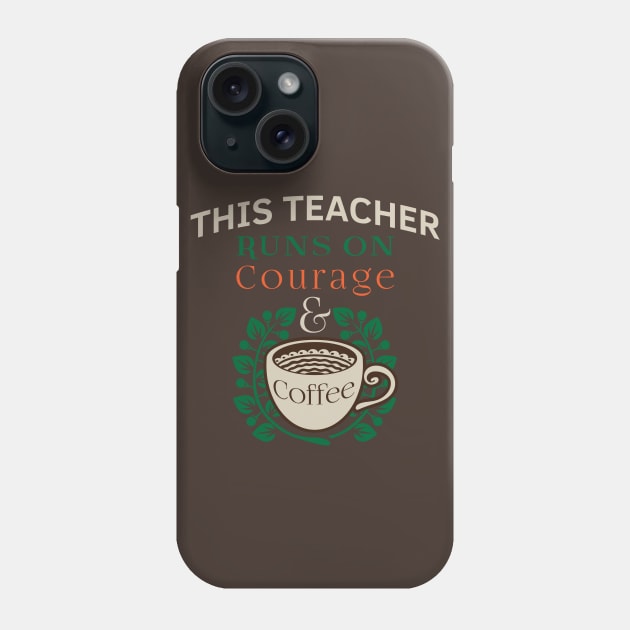 Teacher Appreciation Quotes Runs on Coffee Red For Ed. This Teacher Runs on Courage & Coffee Slogan Phone Case by DMLukman