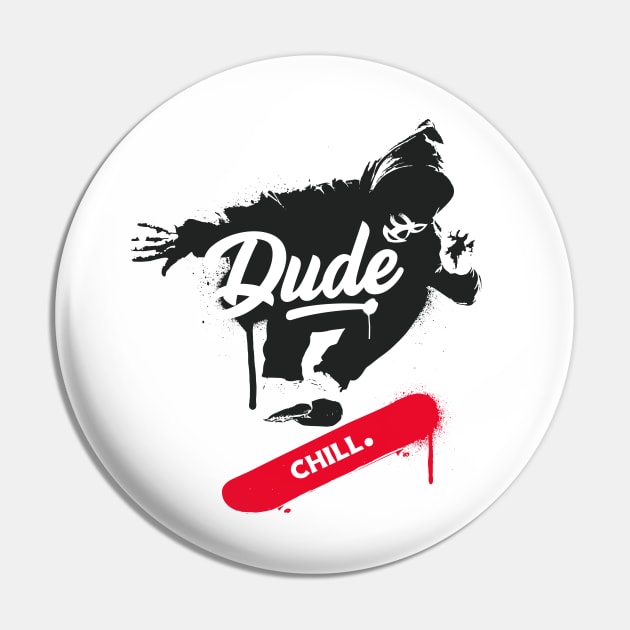 Dude Chill Pin by Cucho