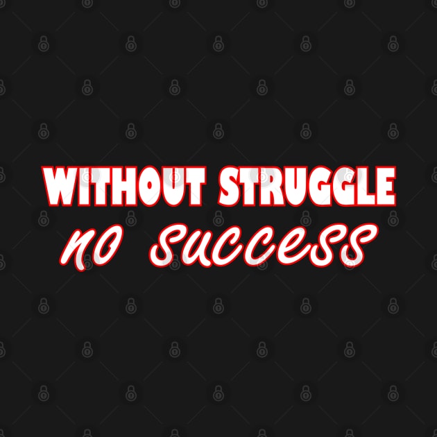 Without Struggle No Success by Creativity Plume 