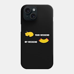 Your weekend my weekend Phone Case
