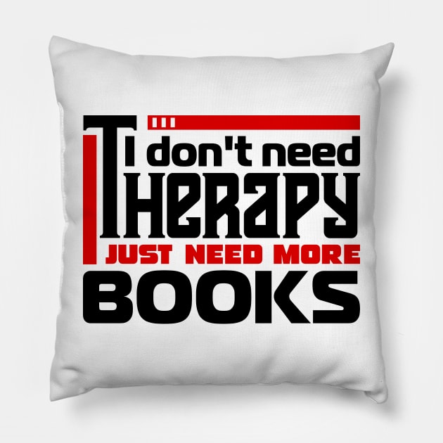 I don't need therapy, I just need more books Pillow by colorsplash