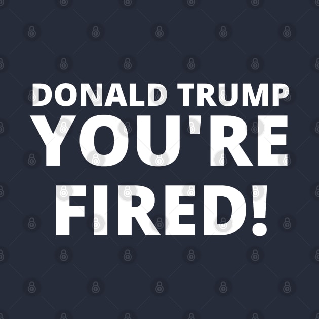 Donald Trump, YOU'RE FIRED! by TJWDraws