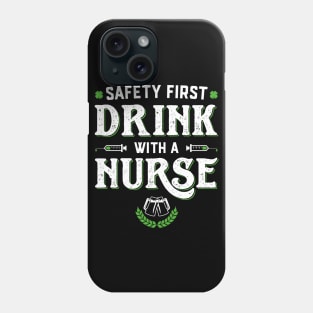 Safety First Drink With A Nurse Funny St Patricks Day Phone Case