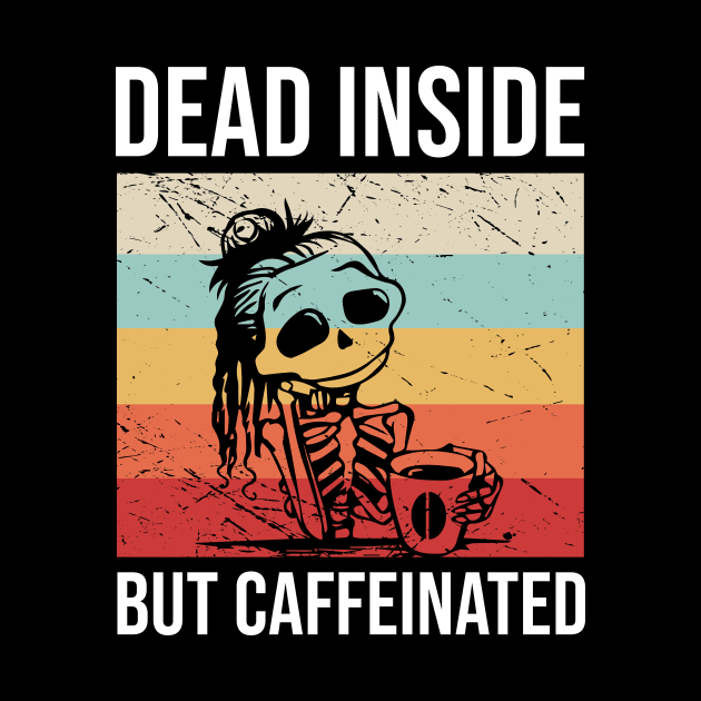 Dead Inside But Caffeinated by anema