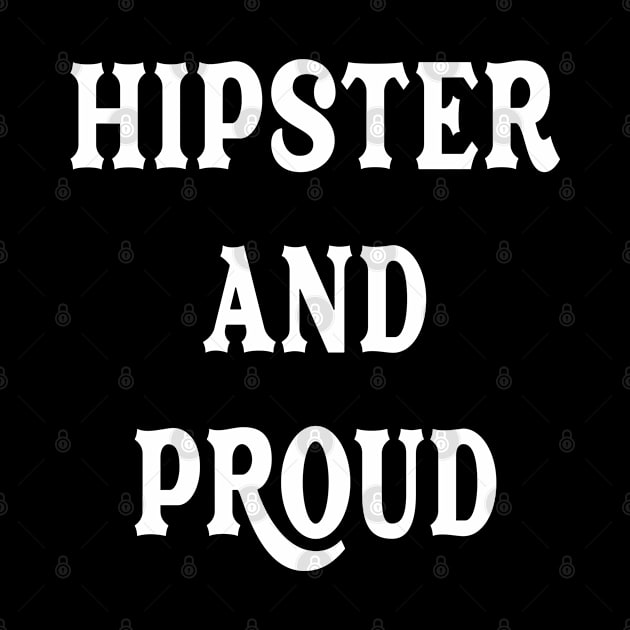 Hipster And Proud sarcastic Funny Hilarious Bold Design Characteristic by familycuteycom