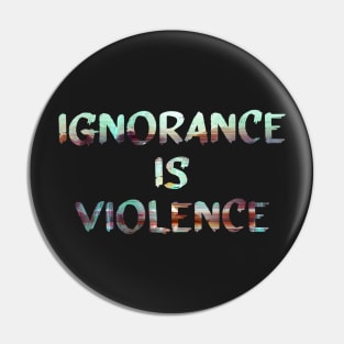 Ignorance is Violence Quote Glitch Art Pin