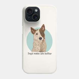 Dogs Make Life Better Phone Case