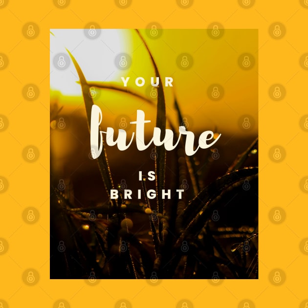 Your future is bright by Be stronger than your past