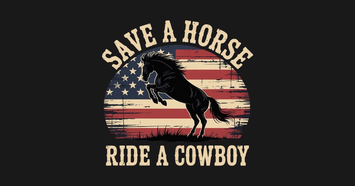 Save A Horse Ride Cowboy - Save A Horse Ride Cowboy - T-Shirt | TeePublic