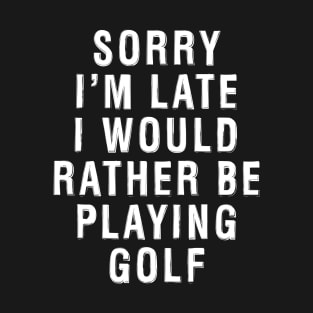 Rather Be Playing Golf T-Shirt