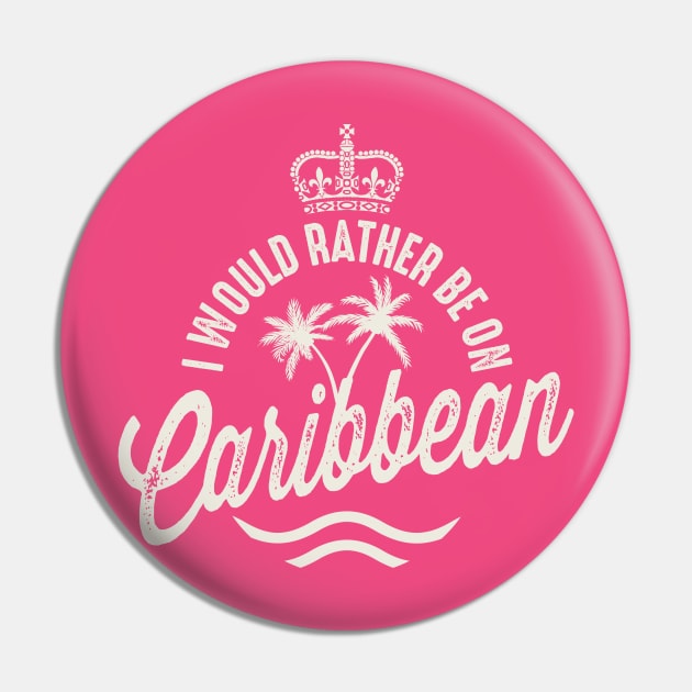 I'd Rather Be On Caribbean Pin by Designkix