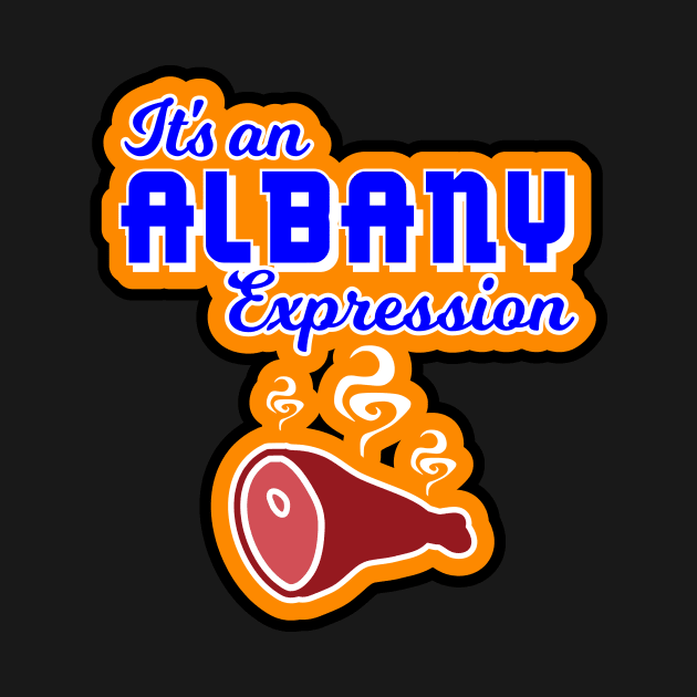 Funny Parody T shirt Animation "It's an Albany Expression" by focodesigns