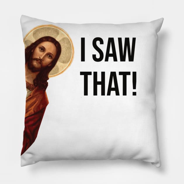 JESUS "I SAW THAT" FUNNY MEME Pillow by hautepotatobyhp