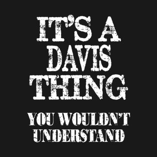 Its A Davis Thing You Wouldnt Understand Funny Cute Gift T Shirt For Women Men T-Shirt