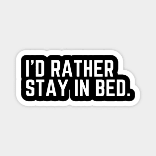 I'd Rather Stay In Bed - I'd Rather Be Sleeping Humor Sleep All Day Do Not Disturb I Need a Nap Lover Lazy Funny Nap Quote Sleep Lover Nap Quote Magnet