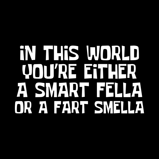 Smart Fella Or Fart Smella by Teewyld